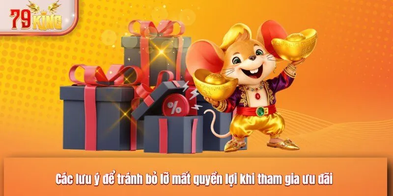 Các lưu ý để tránh bỏ lỡ mất quyền lợi khi tham gia ưu đãi