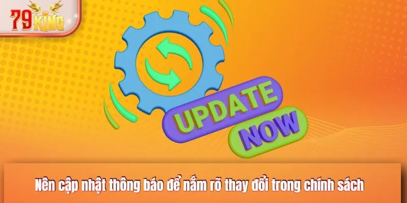 Nên cập nhật thông báo để nắm rõ thay đổi trong chính sách