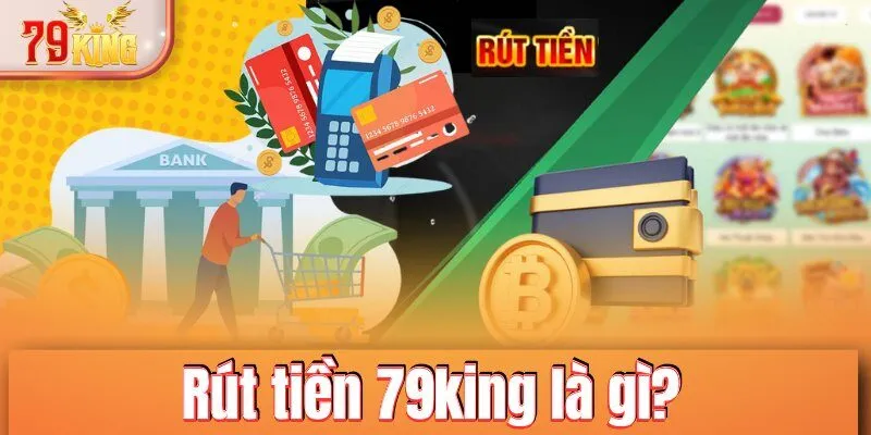 Rút tiền 79KING là gì?